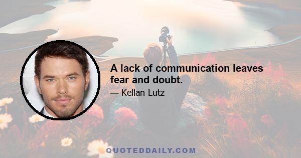 A lack of communication leaves fear and doubt.