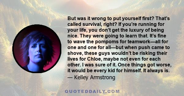 But was it wrong to put yourself first? That’s called survival, right? If you’re running for your life, you don’t get the luxury of being nice. They were going to learn that. It’s fine to wave the pompoms for