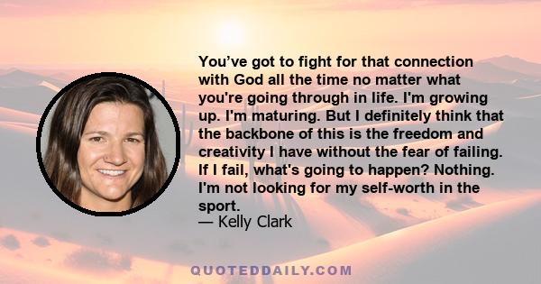 You’ve got to fight for that connection with God all the time no matter what you're going through in life. I'm growing up. I'm maturing. But I definitely think that the backbone of this is the freedom and creativity I