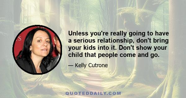 Unless you're really going to have a serious relationship, don't bring your kids into it. Don't show your child that people come and go.