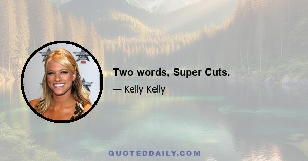 Two words, Super Cuts.