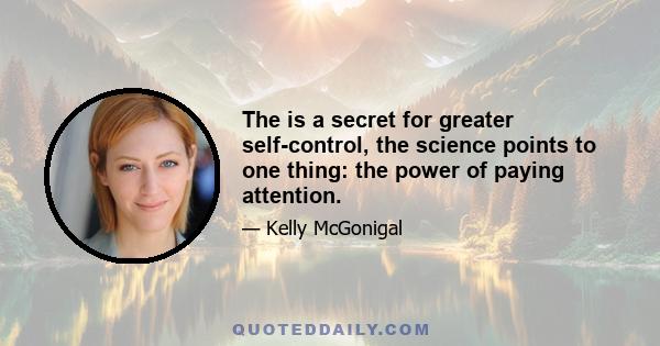 The is a secret for greater self-control, the science points to one thing: the power of paying attention.