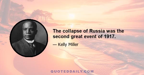 The collapse of Russia was the second great event of 1917.