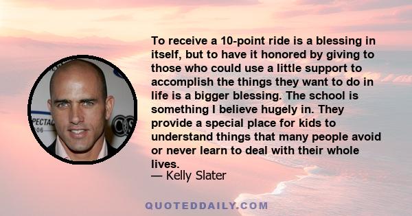 To receive a 10-point ride is a blessing in itself, but to have it honored by giving to those who could use a little support to accomplish the things they want to do in life is a bigger blessing. The school is something 