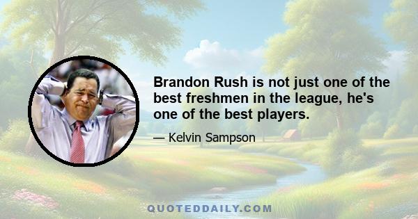 Brandon Rush is not just one of the best freshmen in the league, he's one of the best players.