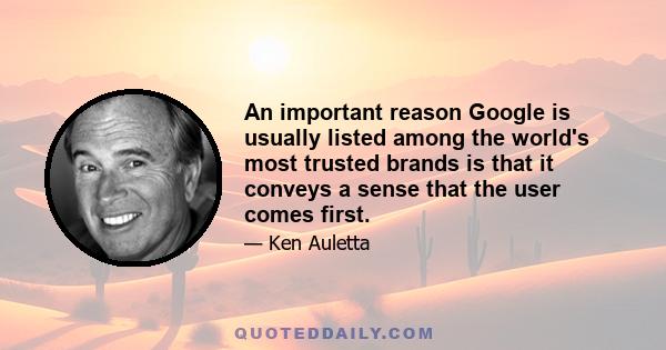 An important reason Google is usually listed among the world's most trusted brands is that it conveys a sense that the user comes first.