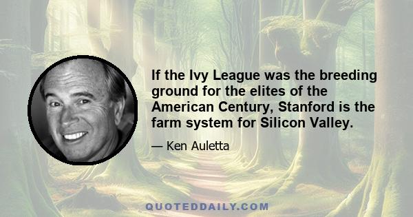 If the Ivy League was the breeding ground for the elites of the American Century, Stanford is the farm system for Silicon Valley.