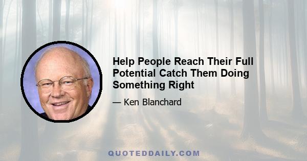 Help People Reach Their Full Potential Catch Them Doing Something Right