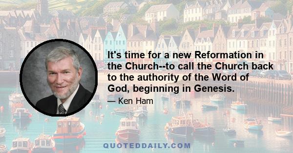 It's time for a new Reformation in the Church--to call the Church back to the authority of the Word of God, beginning in Genesis.