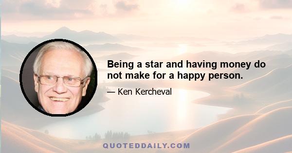 Being a star and having money do not make for a happy person.