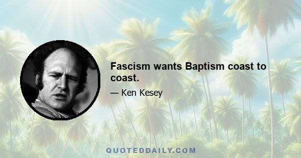 Fascism wants Baptism coast to coast.