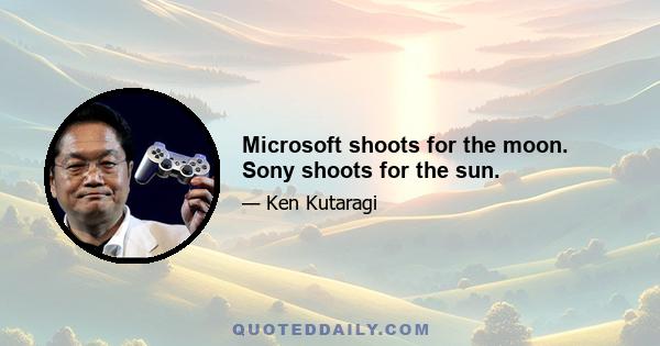 Microsoft shoots for the moon. Sony shoots for the sun.