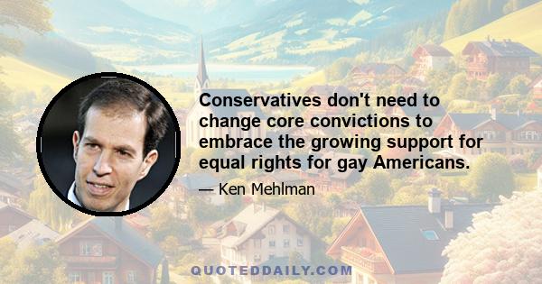 Conservatives don't need to change core convictions to embrace the growing support for equal rights for gay Americans.