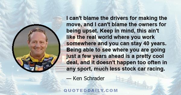 I can't blame the drivers for making the move, and I can't blame the owners for being upset. Keep in mind, this ain't like the real world where you work somewhere and you can stay 40 years. Being able to see where you