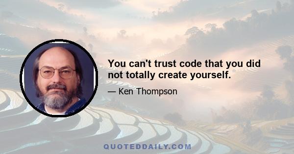 You can't trust code that you did not totally create yourself.