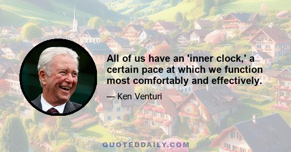 All of us have an 'inner clock,' a certain pace at which we function most comfortably and effectively.