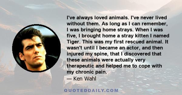 I've always loved animals. I've never lived without them. As long as I can remember, I was bringing home strays. When I was five, I brought home a stray kitten I named Tiger. This was my first rescued animal. It wasn't