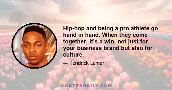 Hip-hop and being a pro athlete go hand in hand. When they come together, it's a win, not just for your business brand but also for culture.