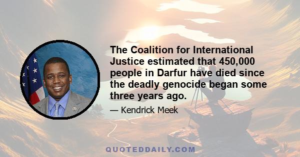 The Coalition for International Justice estimated that 450,000 people in Darfur have died since the deadly genocide began some three years ago.