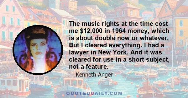 The music rights at the time cost me $12,000 in 1964 money, which is about double now or whatever. But I cleared everything. I had a lawyer in New York. And it was cleared for use in a short subject, not a feature.