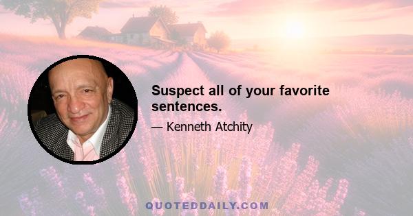 Suspect all of your favorite sentences.