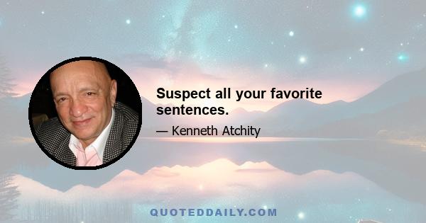 Suspect all your favorite sentences.