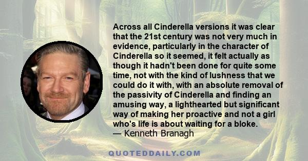 Across all Cinderella versions it was clear that the 21st century was not very much in evidence, particularly in the character of Cinderella so it seemed, it felt actually as though it hadn't been done for quite some