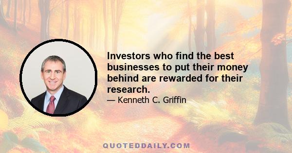 Investors who find the best businesses to put their money behind are rewarded for their research.