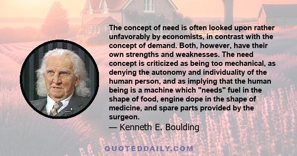 The concept of need is often looked upon rather unfavorably by economists, in contrast with the concept of demand. Both, however, have their own strengths and weaknesses. The need concept is criticized as being too