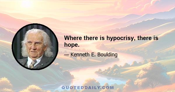 Where there is hypocrisy, there is hope.