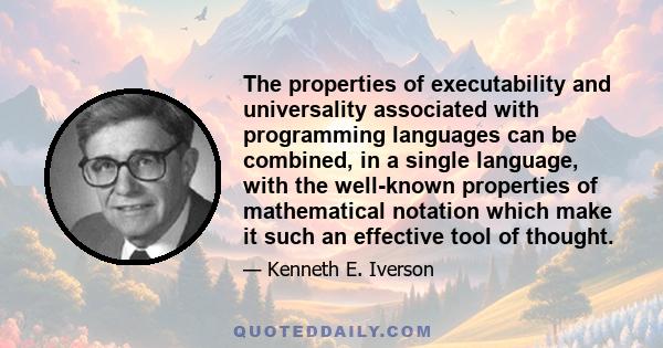 The properties of executability and universality associated with programming languages can be combined, in a single language, with the well-known properties of mathematical notation which make it such an effective tool