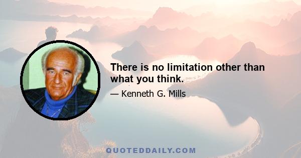 There is no limitation other than what you think.