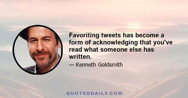 Favoriting tweets has become a form of acknowledging that you've read what someone else has written.