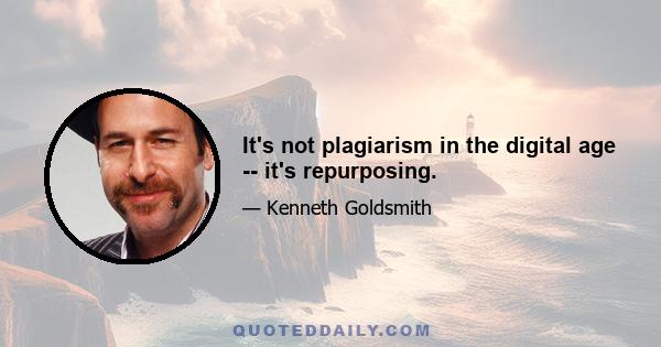 It's not plagiarism in the digital age -- it's repurposing.