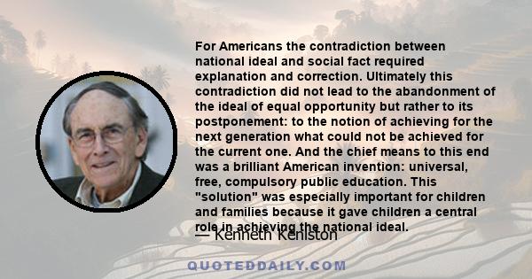 For Americans the contradiction between national ideal and social fact required explanation and correction. Ultimately this contradiction did not lead to the abandonment of the ideal of equal opportunity but rather to