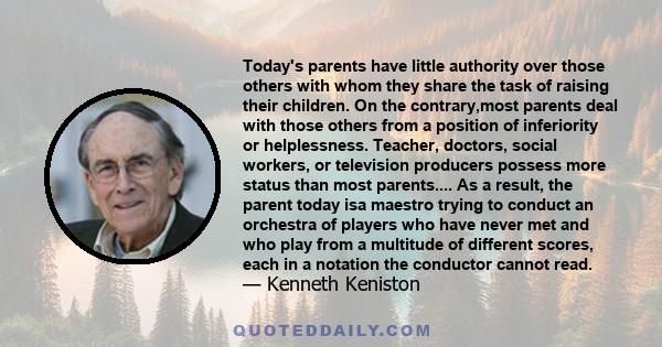 Today's parents have little authority over those others with whom they share the task of raising their children. On the contrary,most parents deal with those others from a position of inferiority or helplessness.