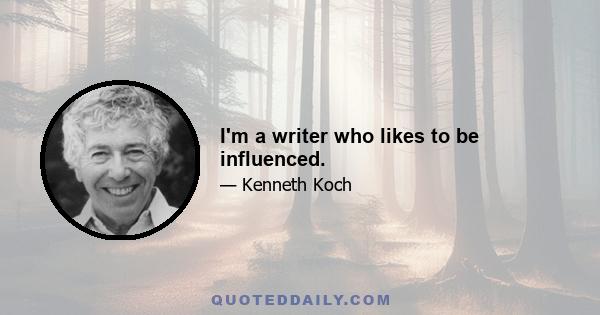 I'm a writer who likes to be influenced.