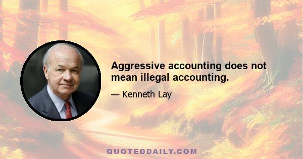 Aggressive accounting does not mean illegal accounting.