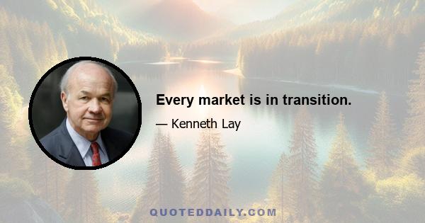 Every market is in transition.