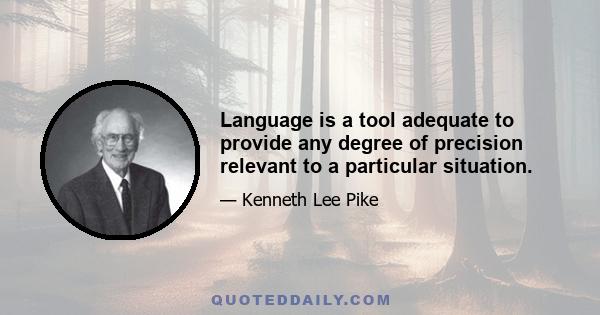 Language is a tool adequate to provide any degree of precision relevant to a particular situation.