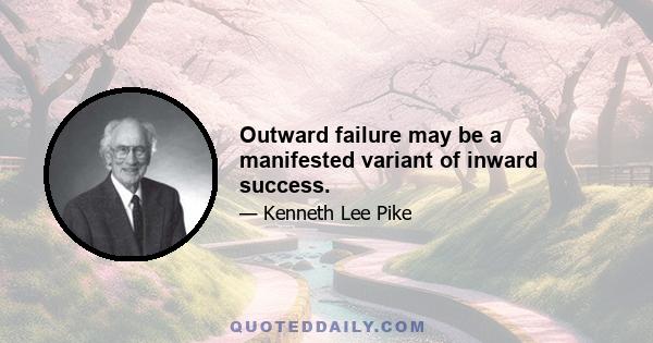 Outward failure may be a manifested variant of inward success.