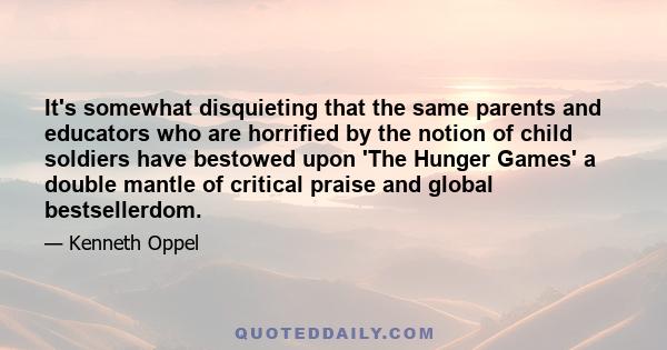 It's somewhat disquieting that the same parents and educators who are horrified by the notion of child soldiers have bestowed upon 'The Hunger Games' a double mantle of critical praise and global bestsellerdom.