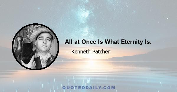 All at Once Is What Eternity Is.