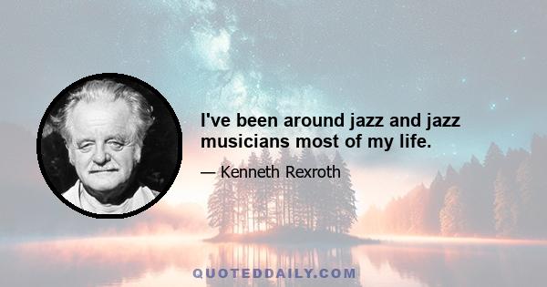 I've been around jazz and jazz musicians most of my life.