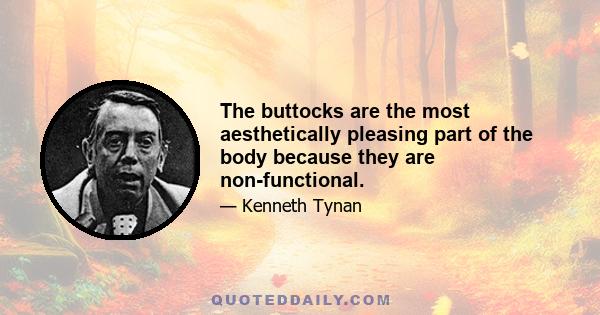 The buttocks are the most aesthetically pleasing part of the body because they are non-functional.