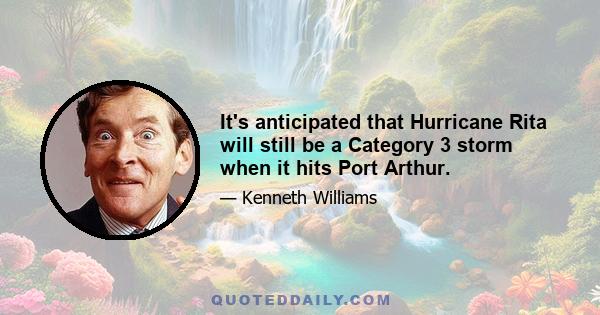 It's anticipated that Hurricane Rita will still be a Category 3 storm when it hits Port Arthur.