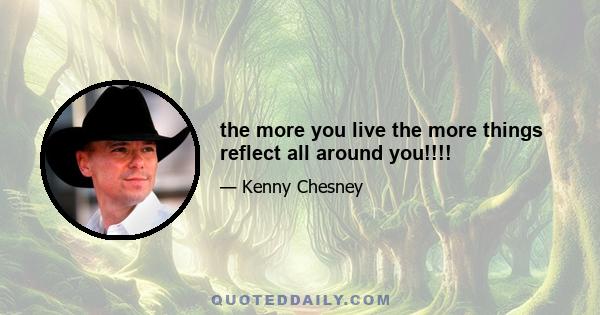 the more you live the more things reflect all around you!!!!