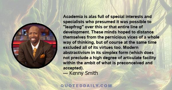 Academia is alas full of special interests and specialists who presumed it was possible to leapfrog over this or that entire line of development. These minds hoped to distance themselves from the pernicious vices of a