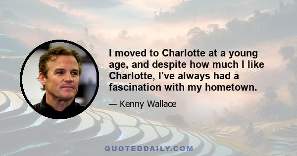 I moved to Charlotte at a young age, and despite how much I like Charlotte, I've always had a fascination with my hometown.