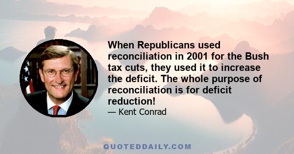 When Republicans used reconciliation in 2001 for the Bush tax cuts, they used it to increase the deficit. The whole purpose of reconciliation is for deficit reduction!